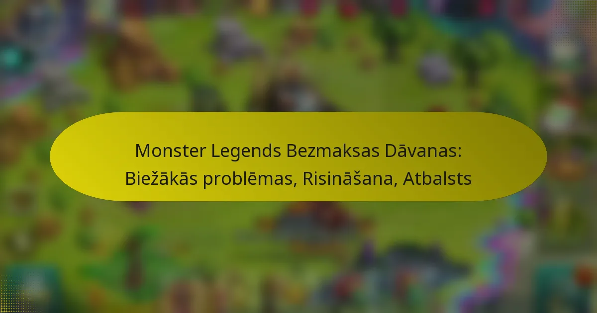 Monster Legends Bezmaksas Dāvanas: Biežākās problēmas, Risināšana, Atbalsts