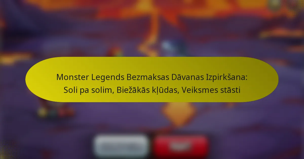 Monster Legends Bezmaksas Dāvanas Izpirkšana: Soli pa solim, Biežākās kļūdas, Veiksmes stāsti