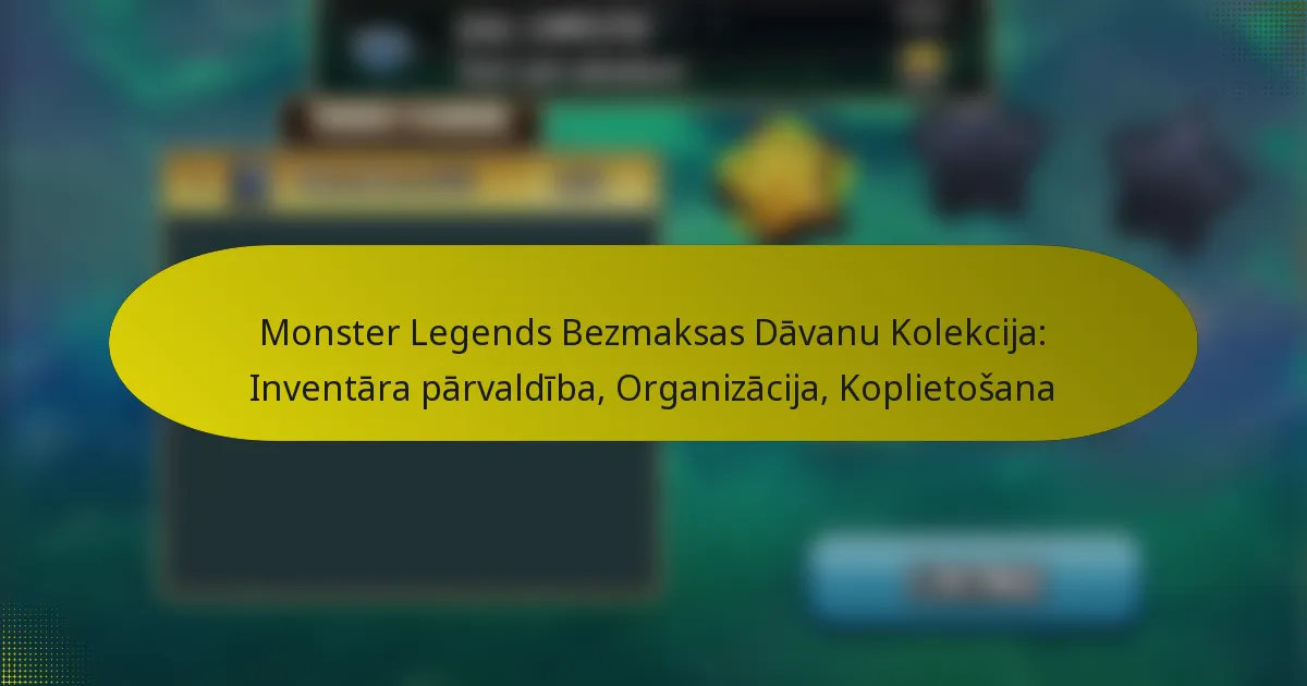 Monster Legends Bezmaksas Dāvanu Kolekcija: Inventāra pārvaldība, Organizācija, Koplietošana