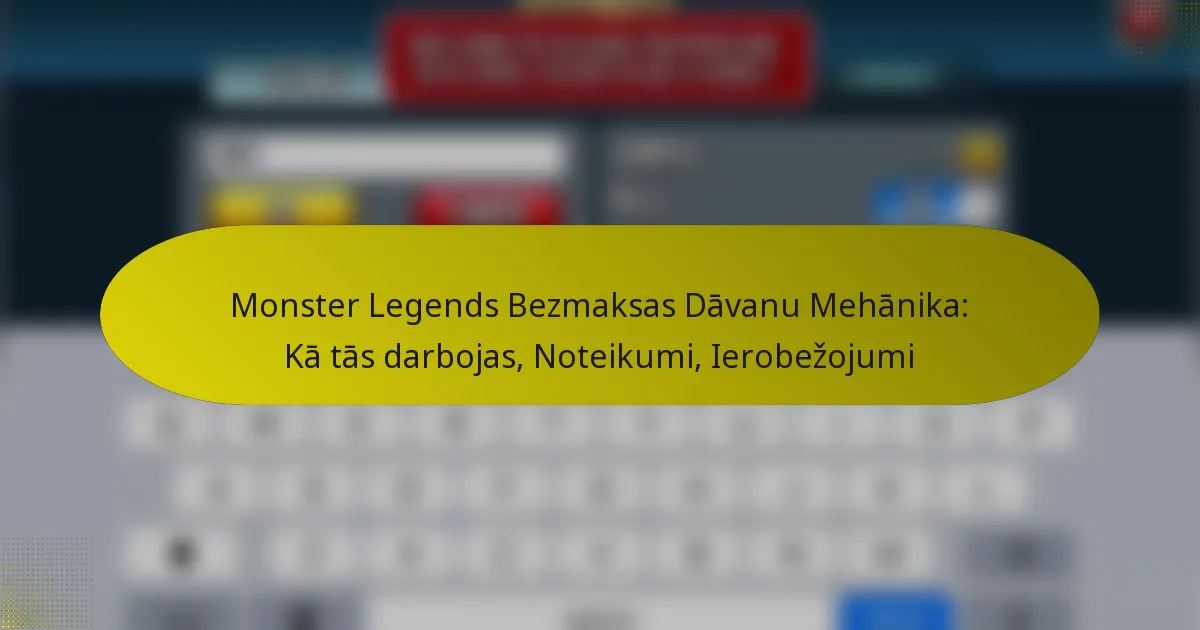 Monster Legends Bezmaksas Dāvanu Mehānika: Kā tās darbojas, Noteikumi, Ierobežojumi