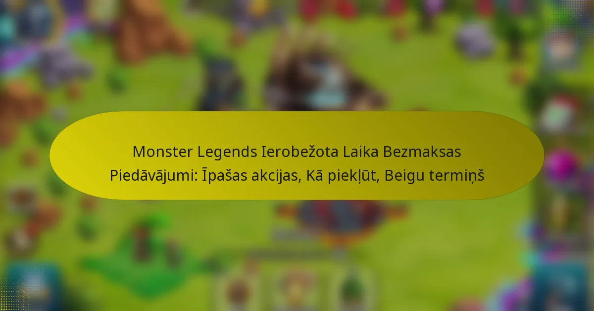 Monster Legends Ierobežota Laika Bezmaksas Piedāvājumi: Īpašas akcijas, Kā piekļūt, Beigu termiņš