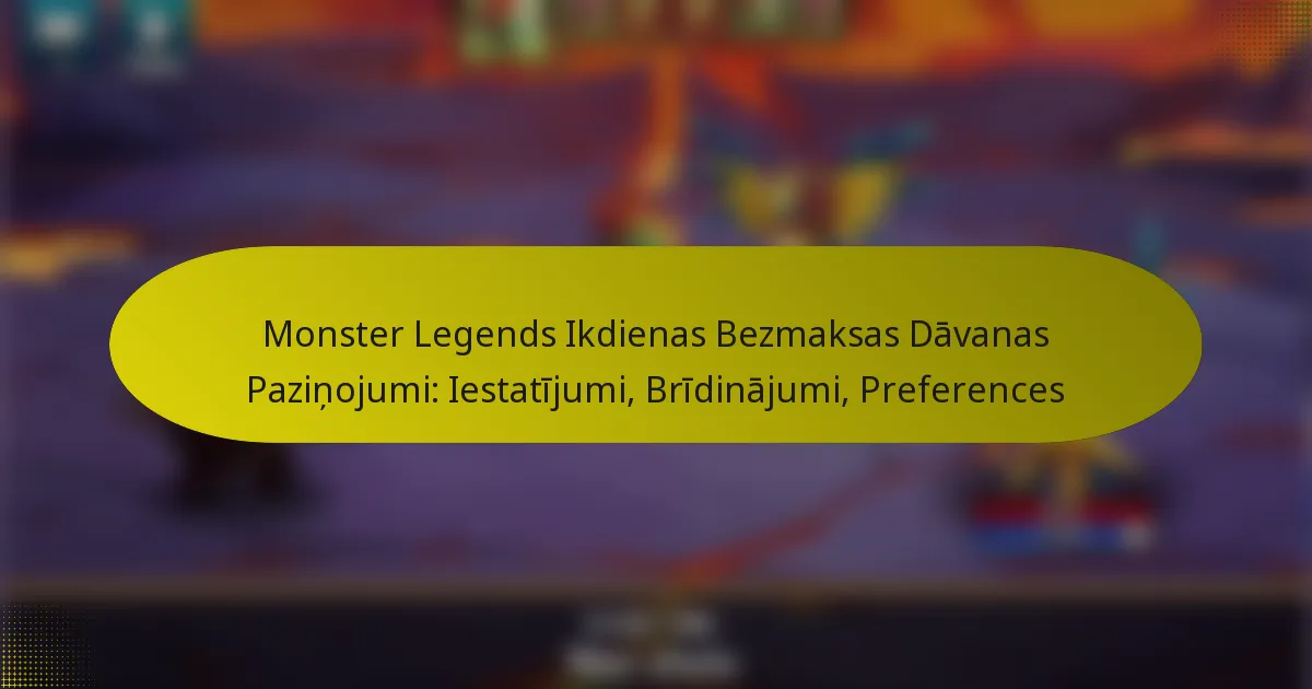 Monster Legends Ikdienas Bezmaksas Dāvanas Paziņojumi: Iestatījumi, Brīdinājumi, Preferences