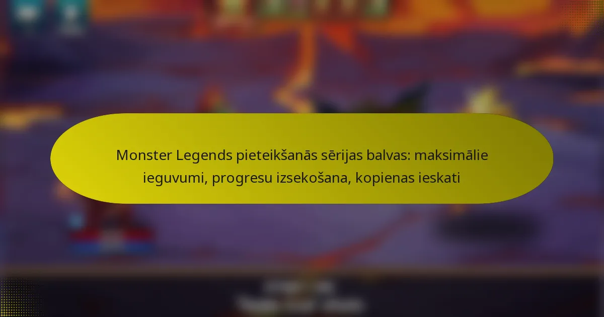Monster Legends pieteikšanās sērijas balvas: maksimālie ieguvumi, progresu izsekošana, kopienas ieskati