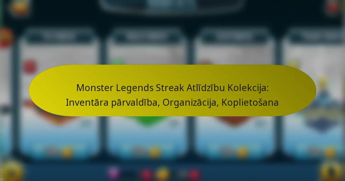 Monster Legends Streak Atlīdzību Kolekcija: Inventāra pārvaldība, Organizācija, Koplietošana