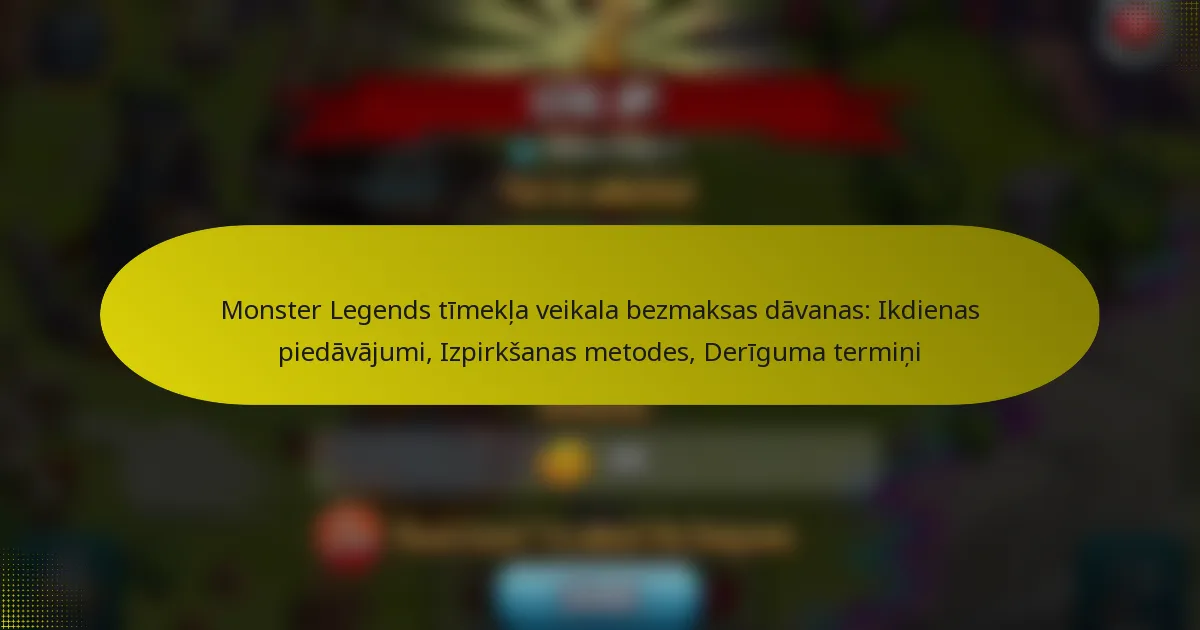 Monster Legends tīmekļa veikala bezmaksas dāvanas: Ikdienas piedāvājumi, Izpirkšanas metodes, Derīguma termiņi