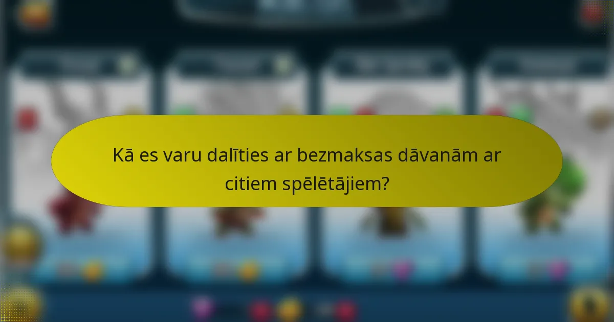 Kā es varu dalīties ar bezmaksas dāvanām ar citiem spēlētājiem?