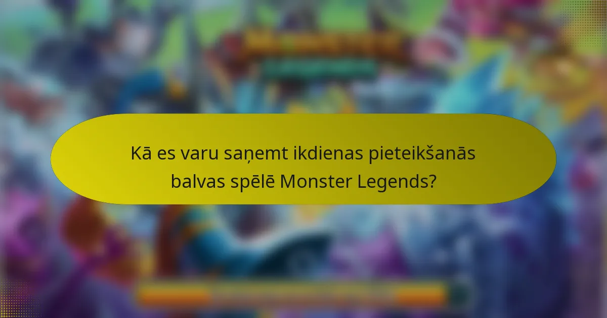 Kā es varu saņemt ikdienas pieteikšanās balvas spēlē Monster Legends?