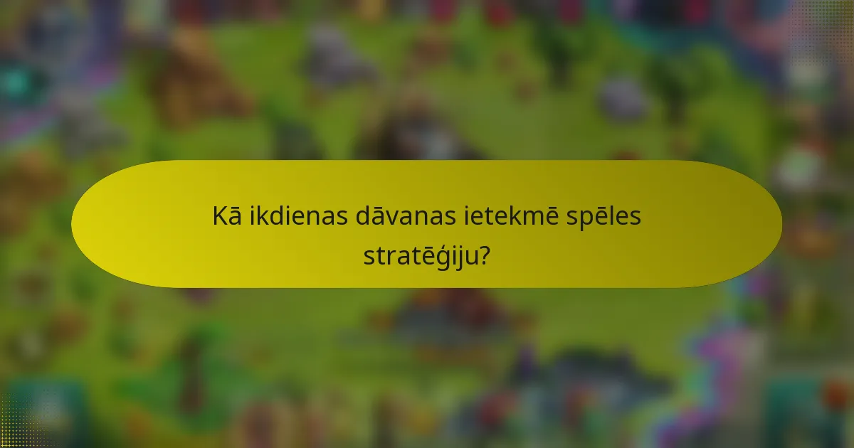Kā ikdienas dāvanas ietekmē spēles stratēģiju?