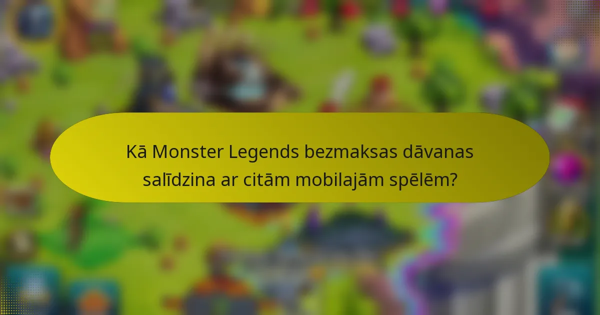 Kā Monster Legends bezmaksas dāvanas salīdzina ar citām mobilajām spēlēm?
