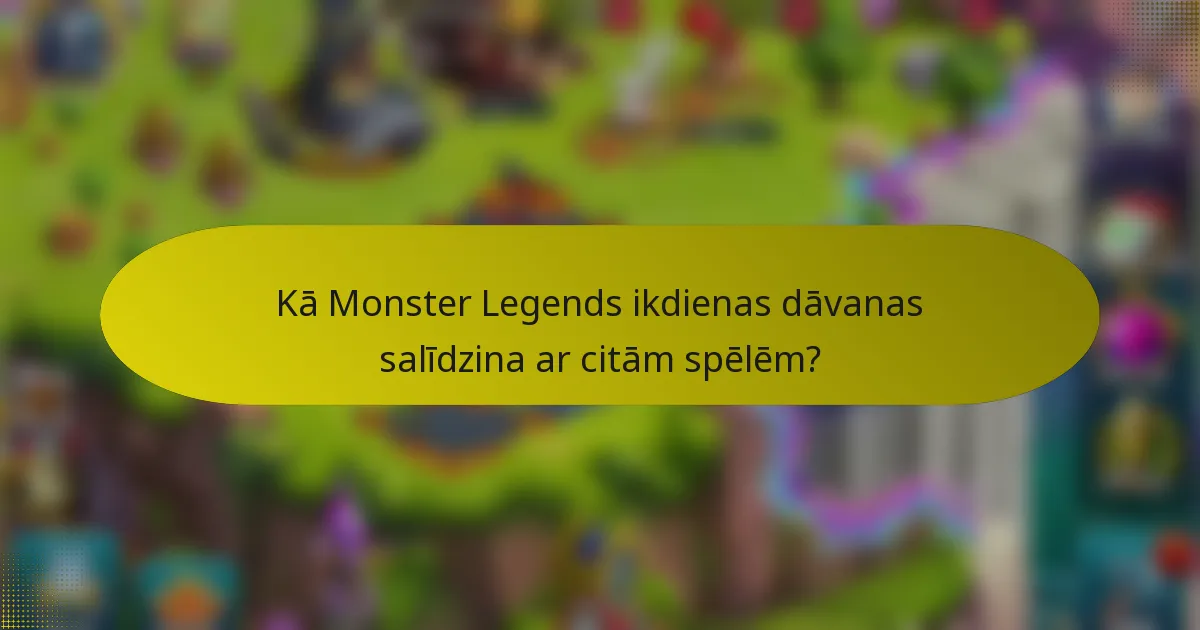 Kā Monster Legends ikdienas dāvanas salīdzina ar citām spēlēm?