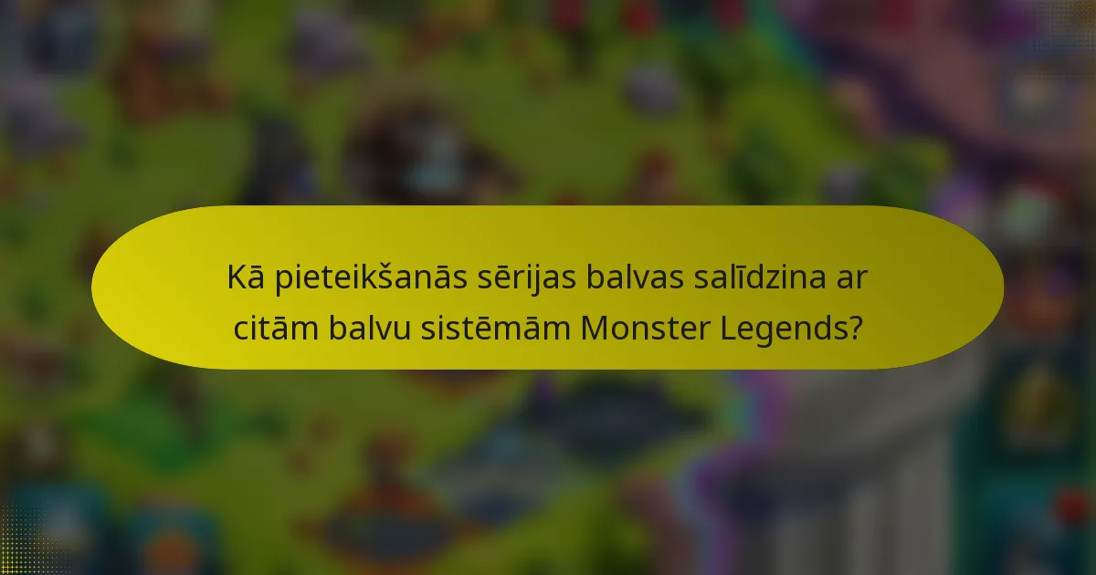 Kā pieteikšanās sērijas balvas salīdzina ar citām balvu sistēmām Monster Legends?
