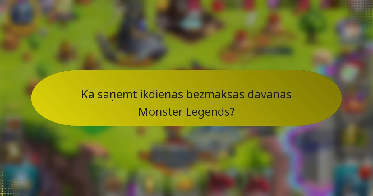 Kā saņemt ikdienas bezmaksas dāvanas Monster Legends?