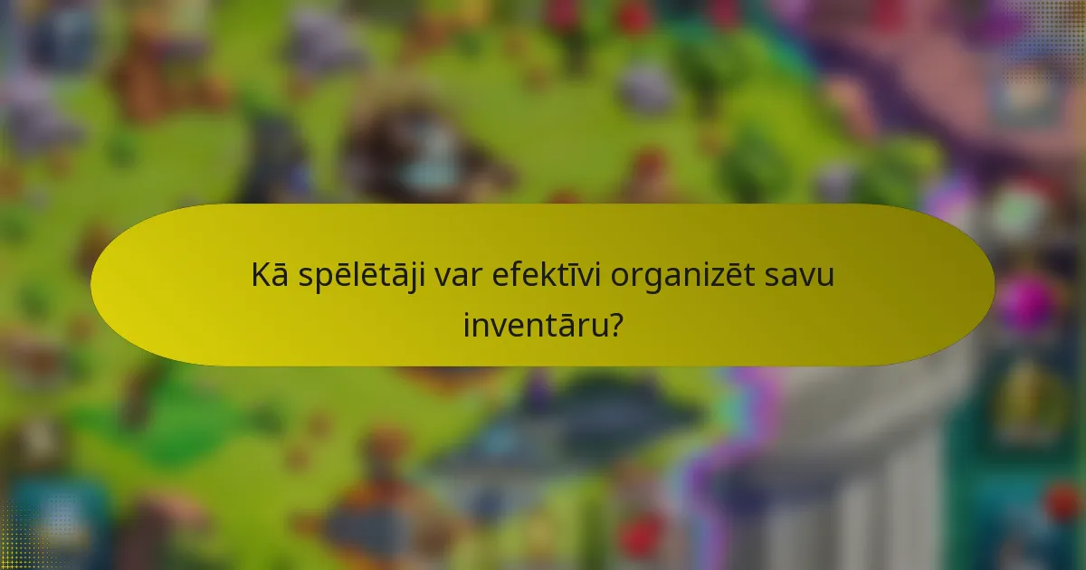 Kā spēlētāji var efektīvi organizēt savu inventāru?