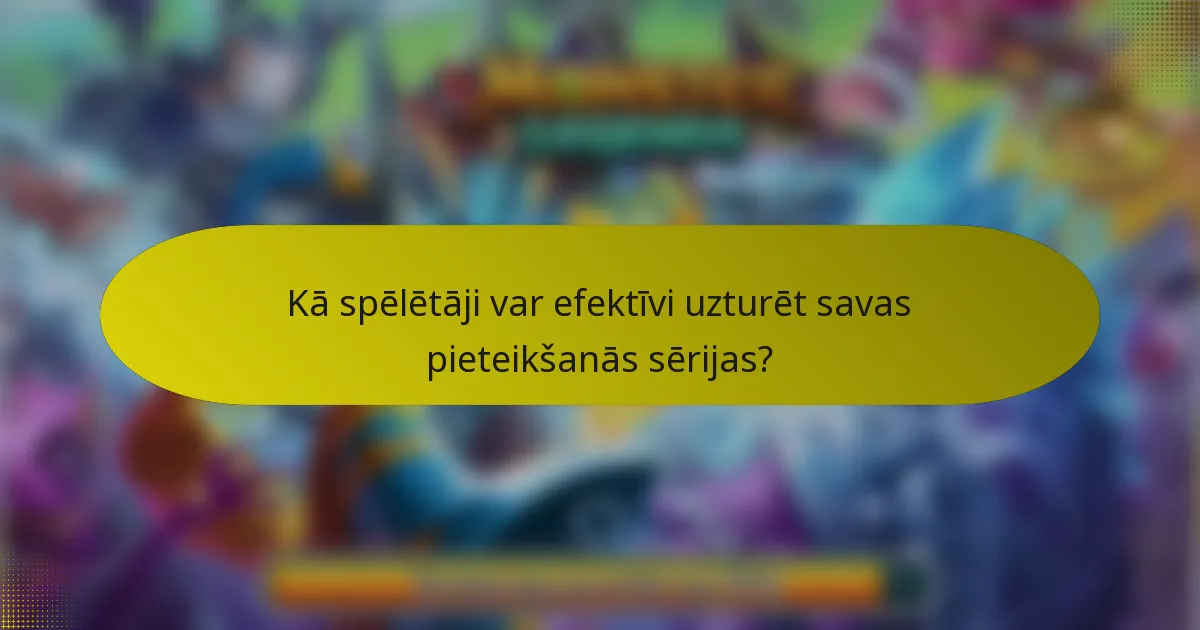 Kā spēlētāji var efektīvi uzturēt savas pieteikšanās sērijas?