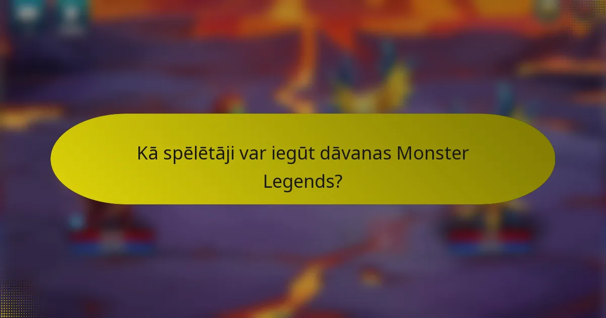 Kā spēlētāji var iegūt dāvanas Monster Legends?