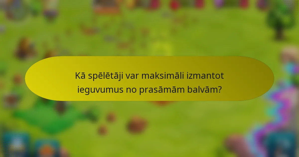 Kā spēlētāji var maksimāli izmantot ieguvumus no prasāmām balvām?