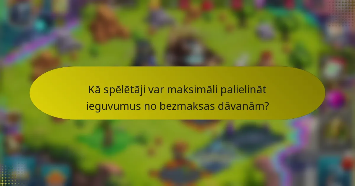 Kā spēlētāji var maksimāli palielināt ieguvumus no bezmaksas dāvanām?