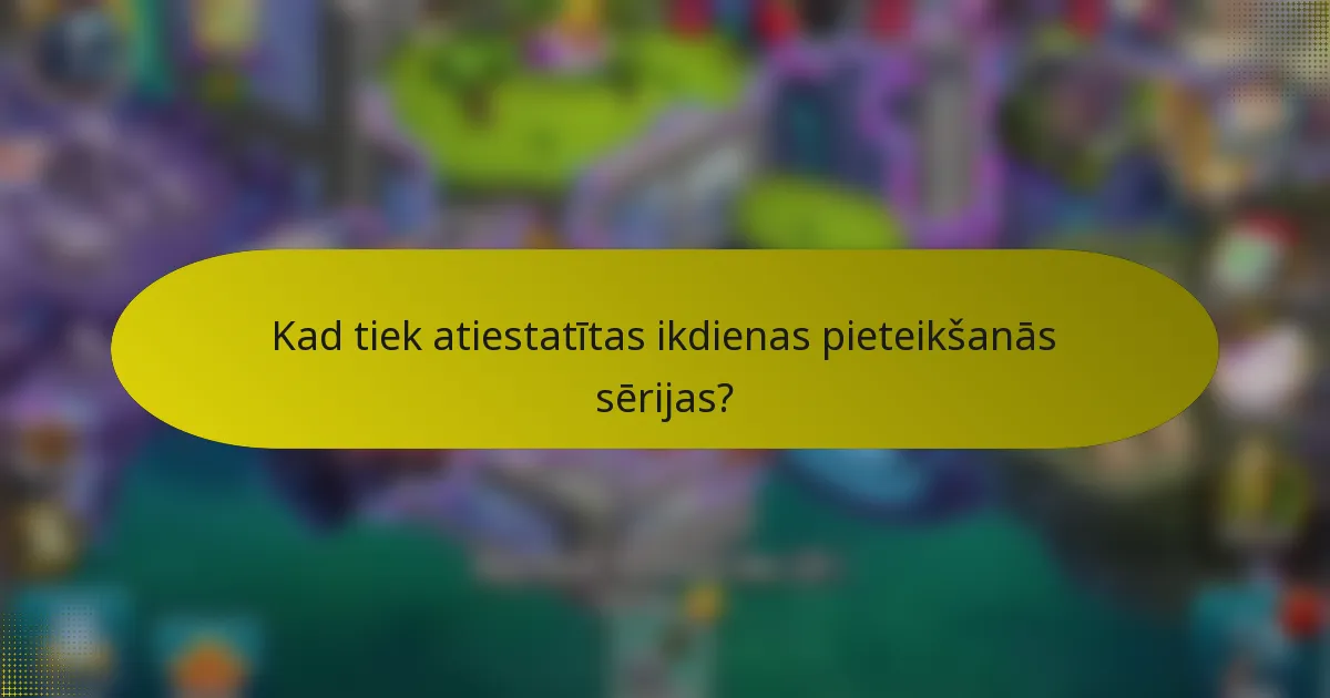 Kad tiek atiestatītas ikdienas pieteikšanās sērijas?