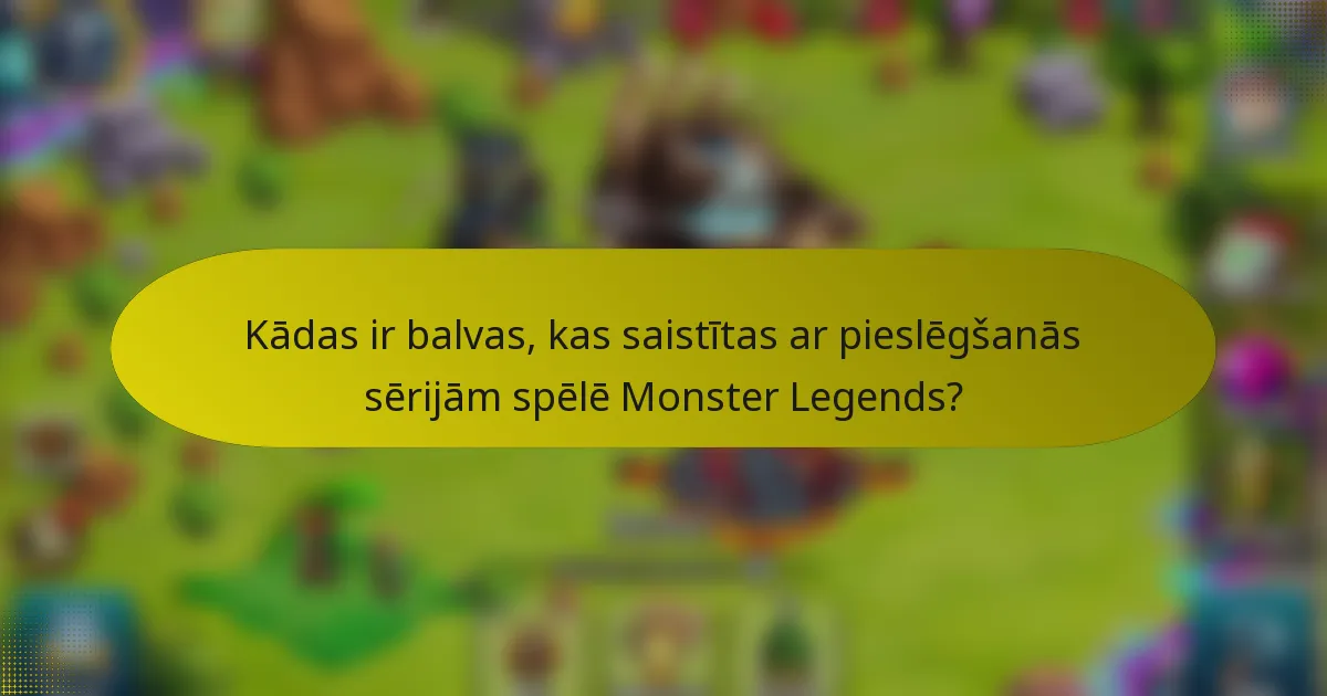 Kādas ir balvas, kas saistītas ar pieslēgšanās sērijām spēlē Monster Legends?