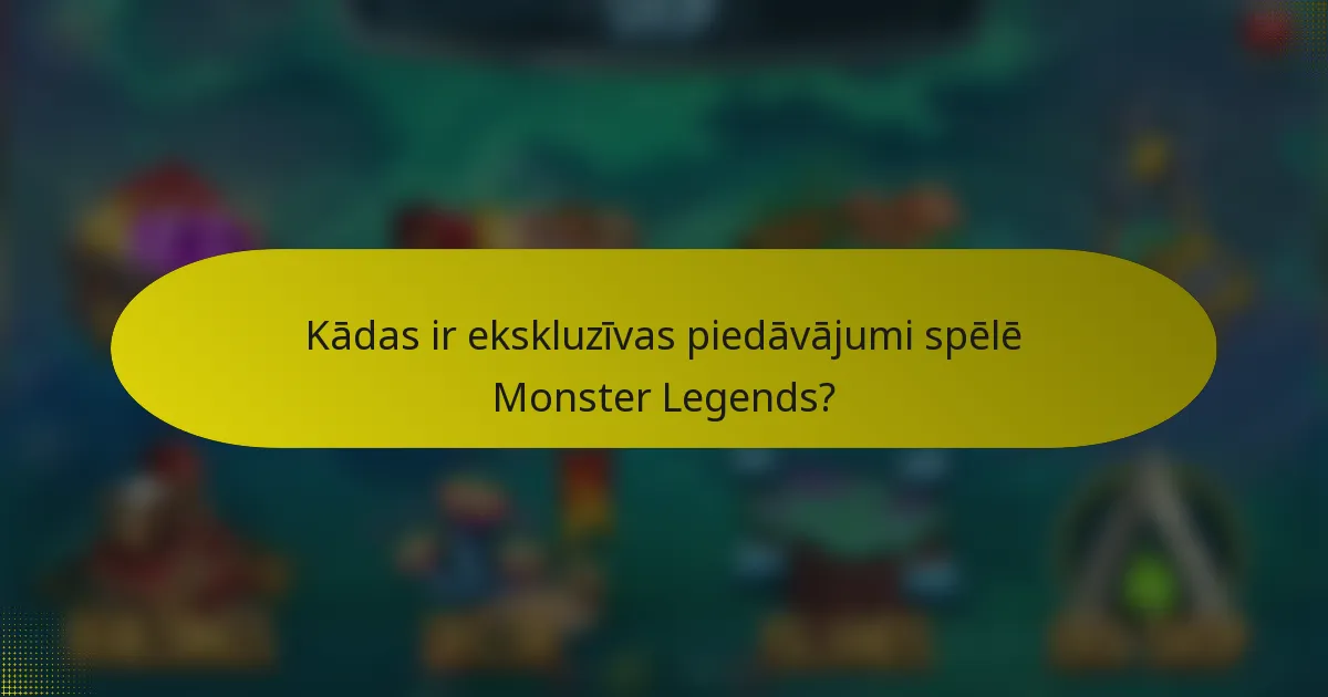 Kādas ir ekskluzīvas piedāvājumi spēlē Monster Legends?