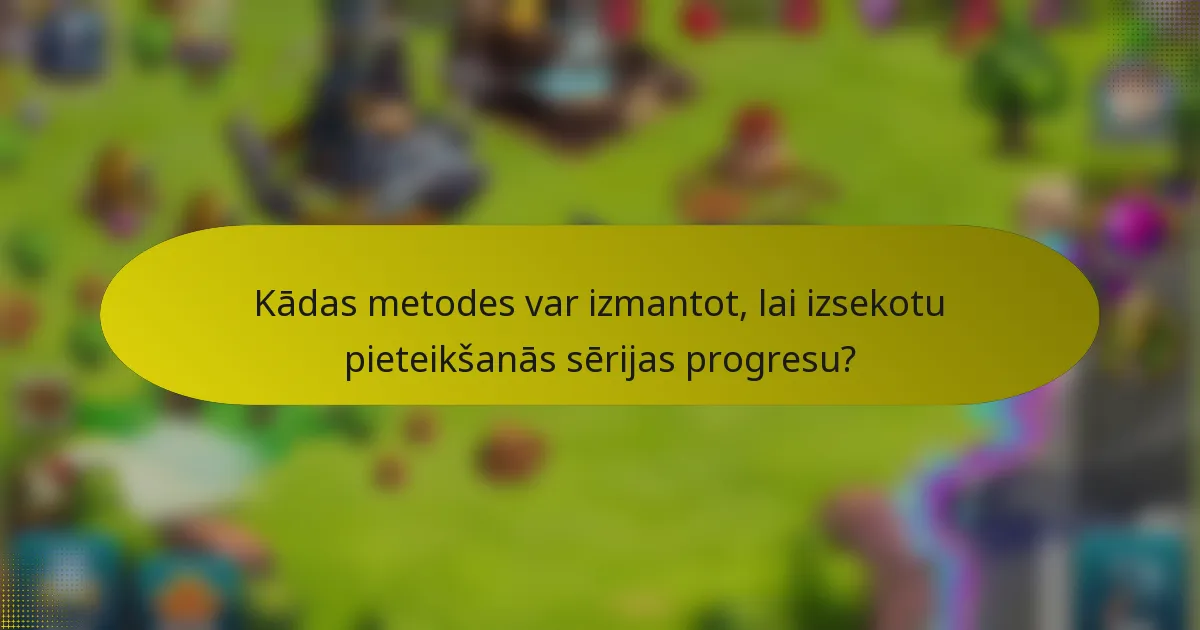 Kādas metodes var izmantot, lai izsekotu pieteikšanās sērijas progresu?