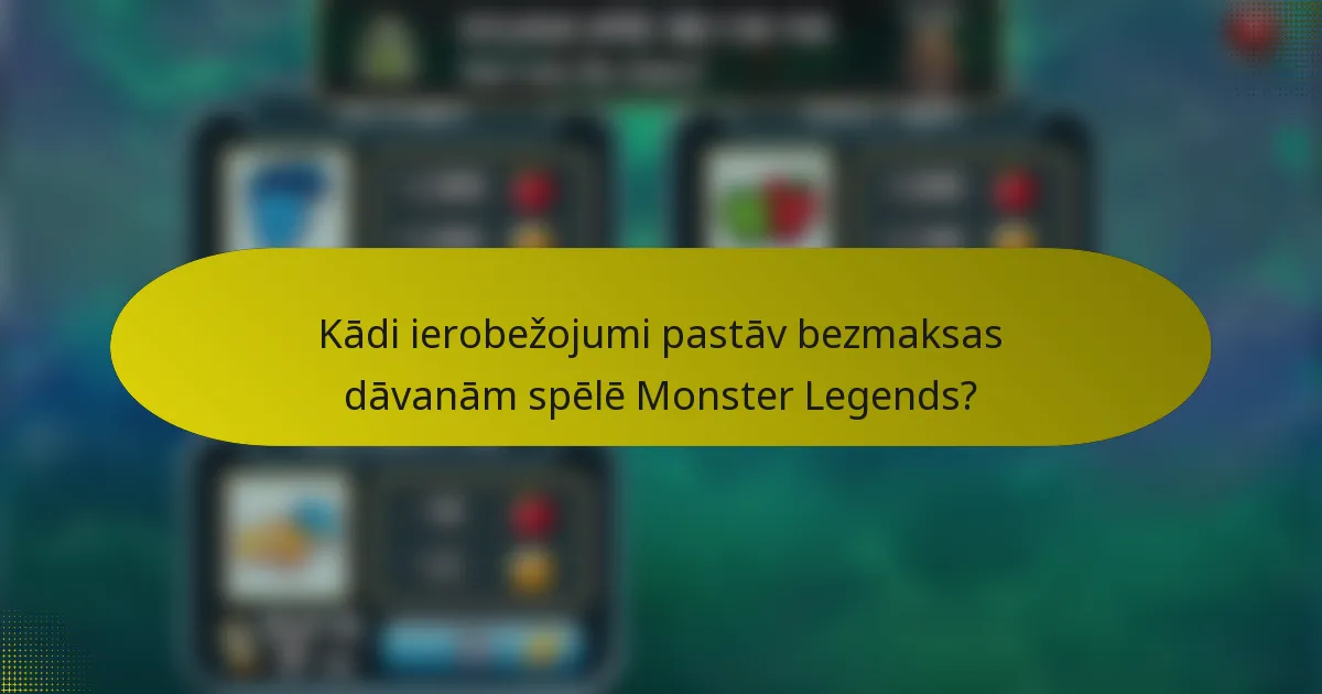Kādi ierobežojumi pastāv bezmaksas dāvanām spēlē Monster Legends?