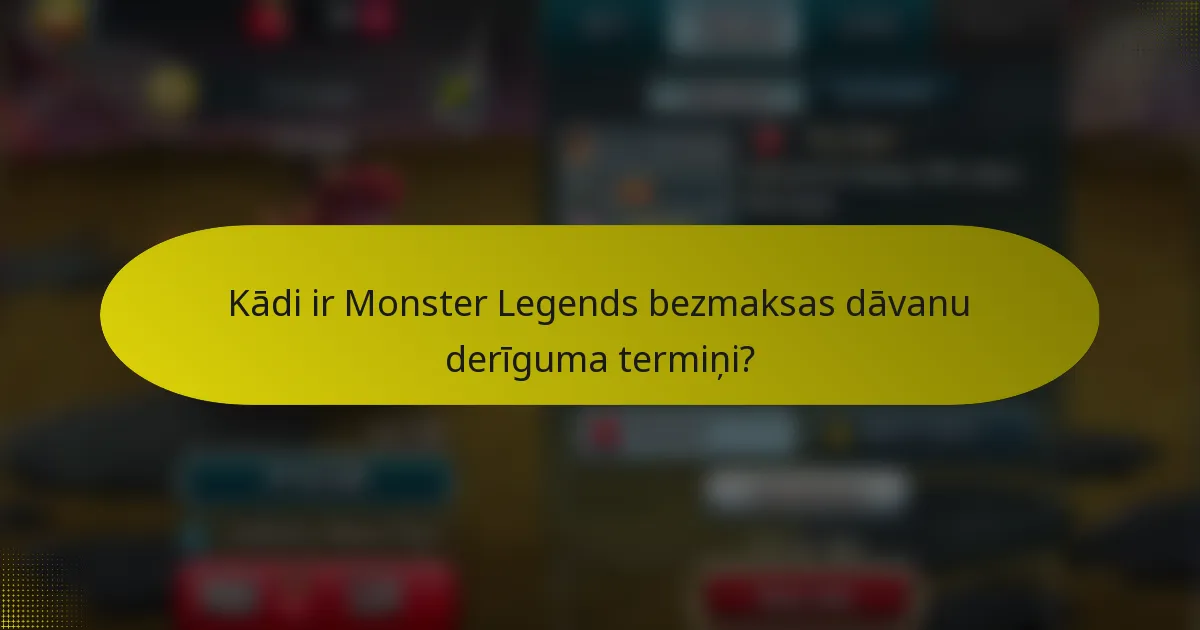 Kādi ir Monster Legends bezmaksas dāvanu derīguma termiņi?