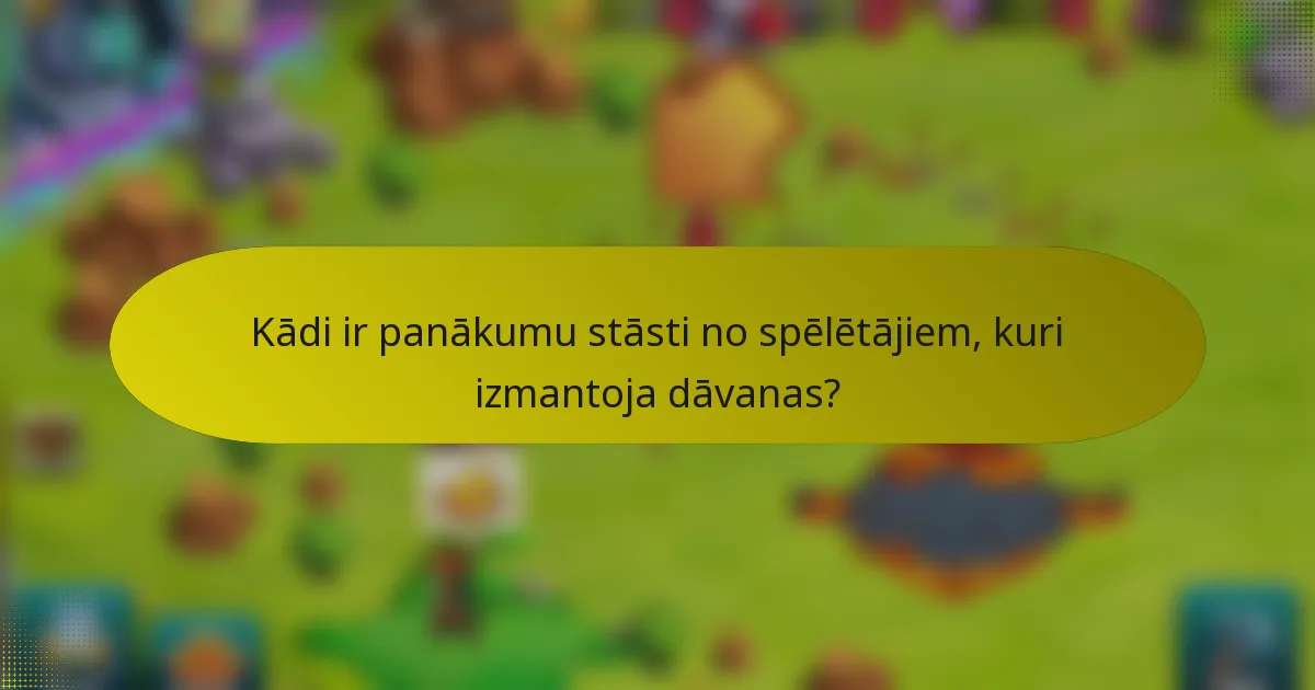 Kādi ir panākumu stāsti no spēlētājiem, kuri izmantoja dāvanas?