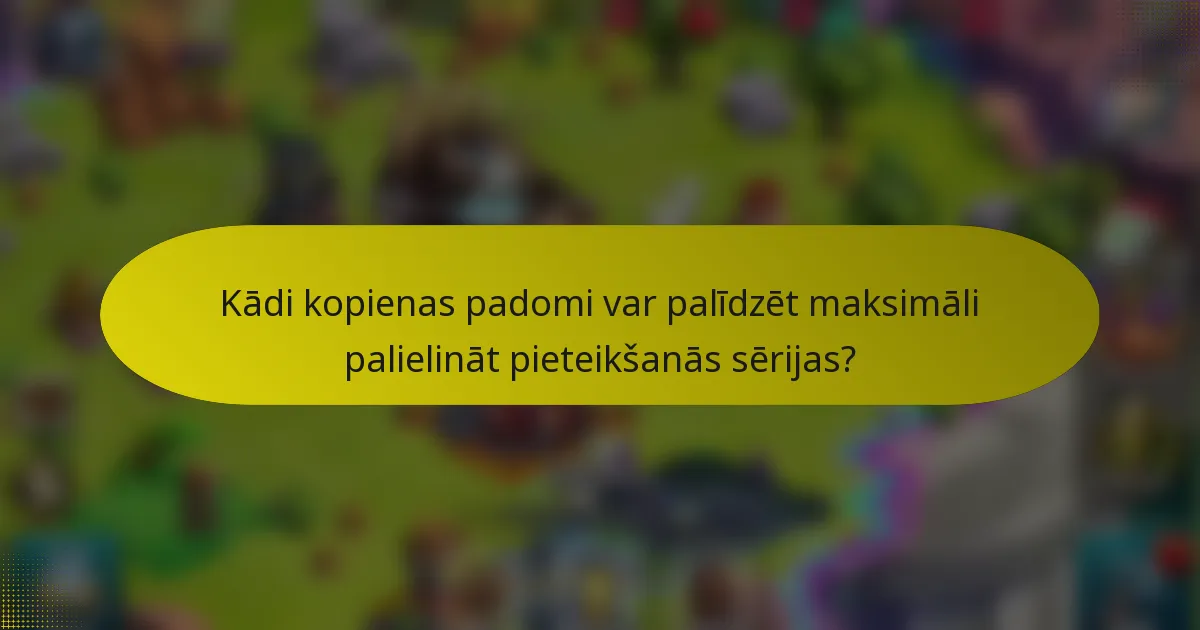 Kādi kopienas padomi var palīdzēt maksimāli palielināt pieteikšanās sērijas?