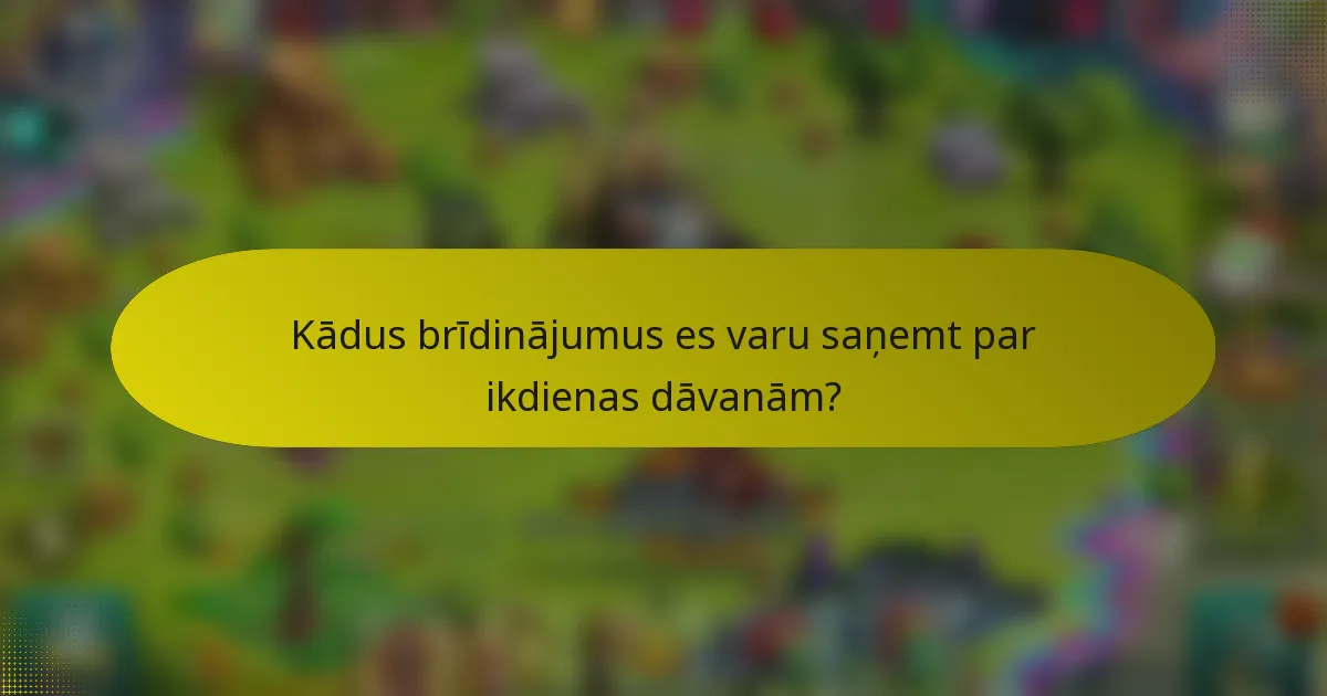 Kādus brīdinājumus es varu saņemt par ikdienas dāvanām?