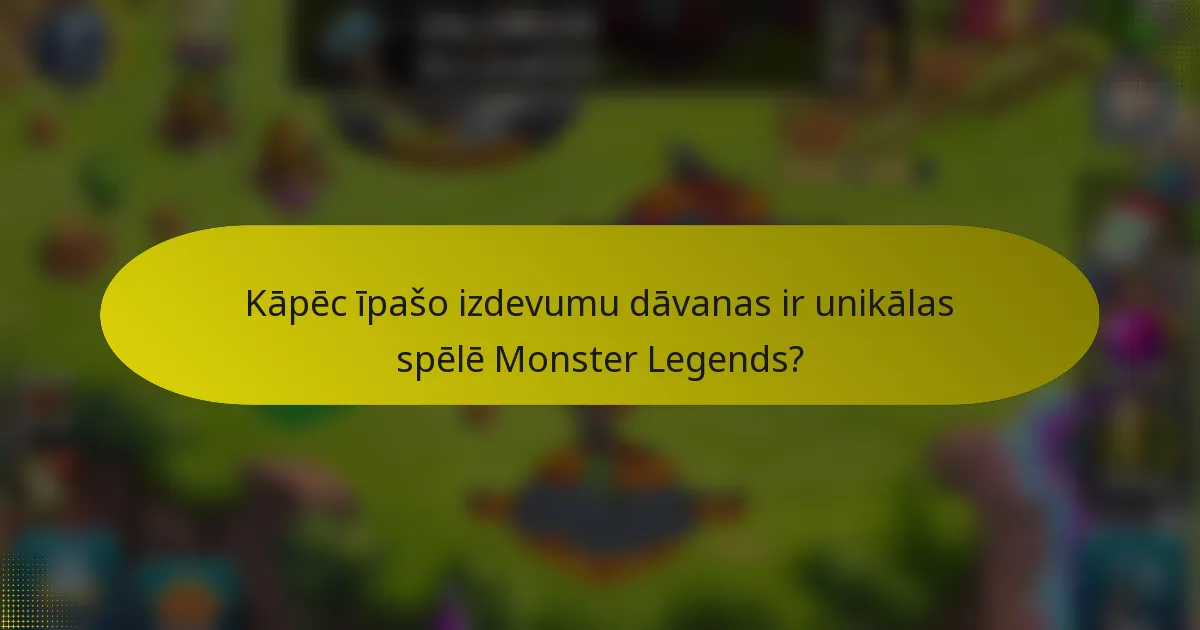 Kāpēc īpašo izdevumu dāvanas ir unikālas spēlē Monster Legends?