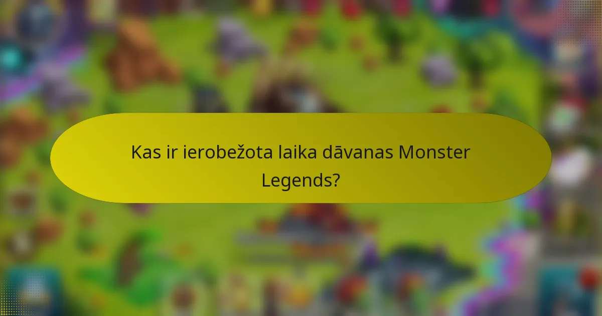 Kas ir ierobežota laika dāvanas Monster Legends?