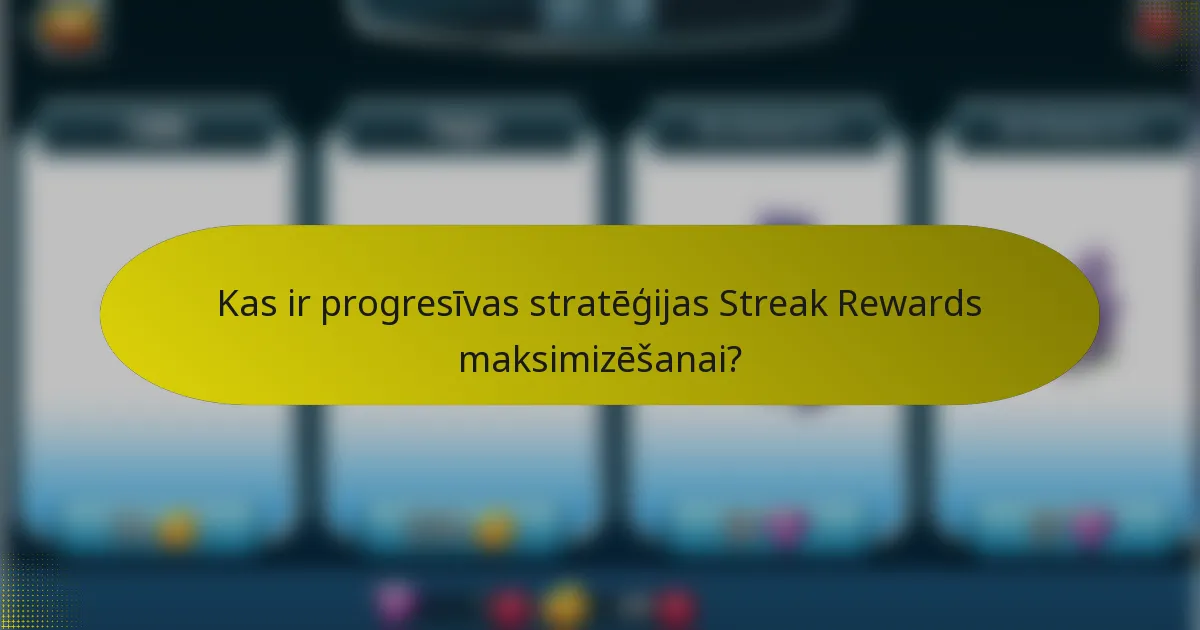 Kas ir progresīvas stratēģijas Streak Rewards maksimizēšanai?