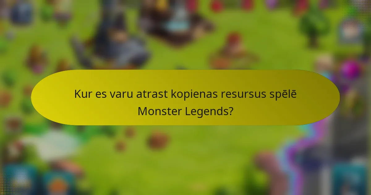 Kur es varu atrast kopienas resursus spēlē Monster Legends?