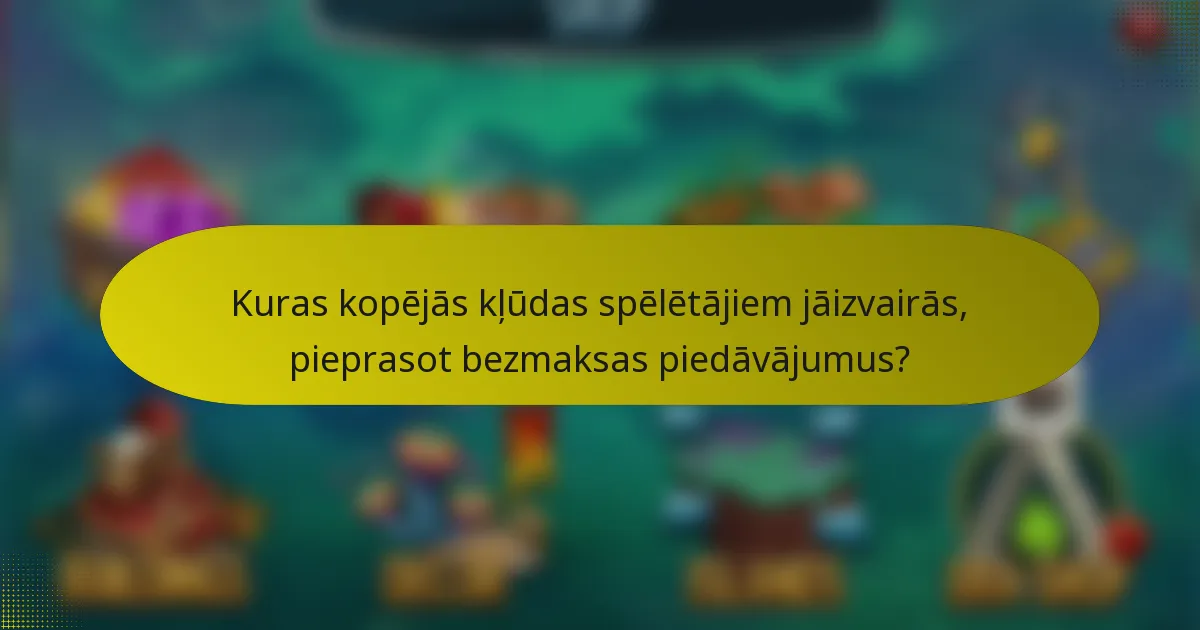 Kuras kopējās kļūdas spēlētājiem jāizvairās, pieprasot bezmaksas piedāvājumus?