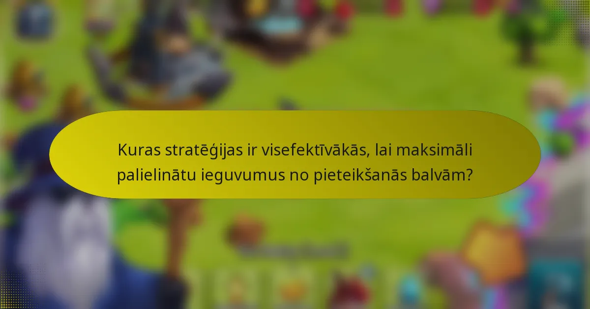 Kuras stratēģijas ir visefektīvākās, lai maksimāli palielinātu ieguvumus no pieteikšanās balvām?